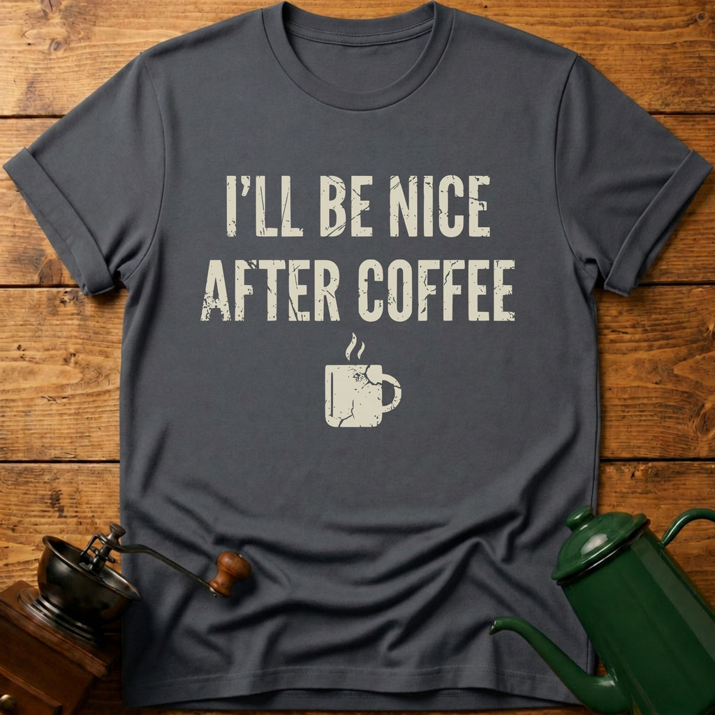 I'll Be Nice After Coffee T-Shirt
