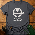 too hot for decaf T-Shirt