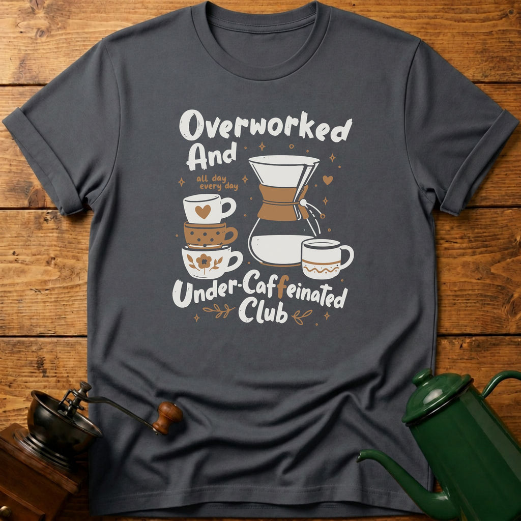 Overworked Under-Caffeinated Club T-Shirt