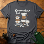 Overworked Under-Caffeinated Club T-Shirt