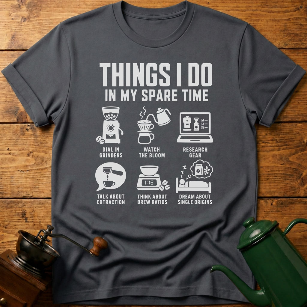 6 Things I Do In My Spare Time T-Shirt