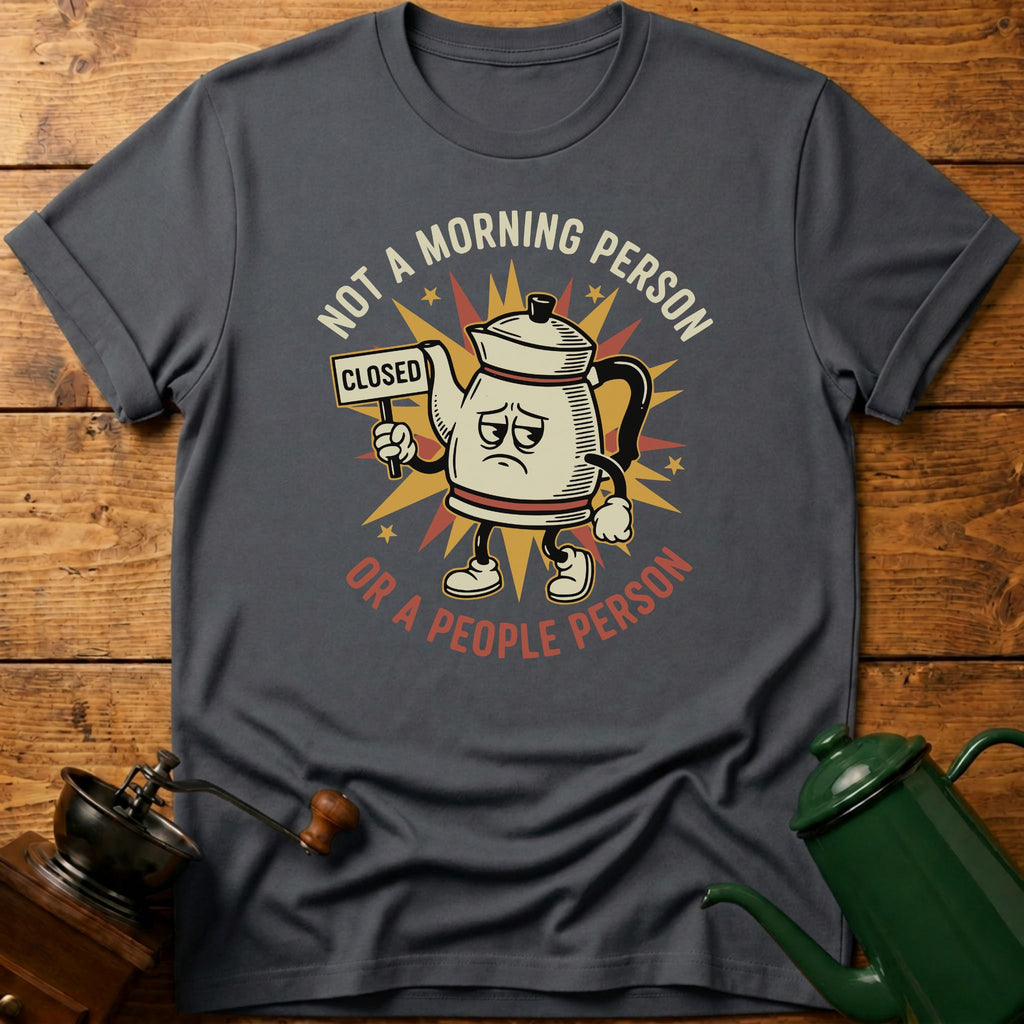 Not A Morning Person Or A Coffee Person T-Shirt