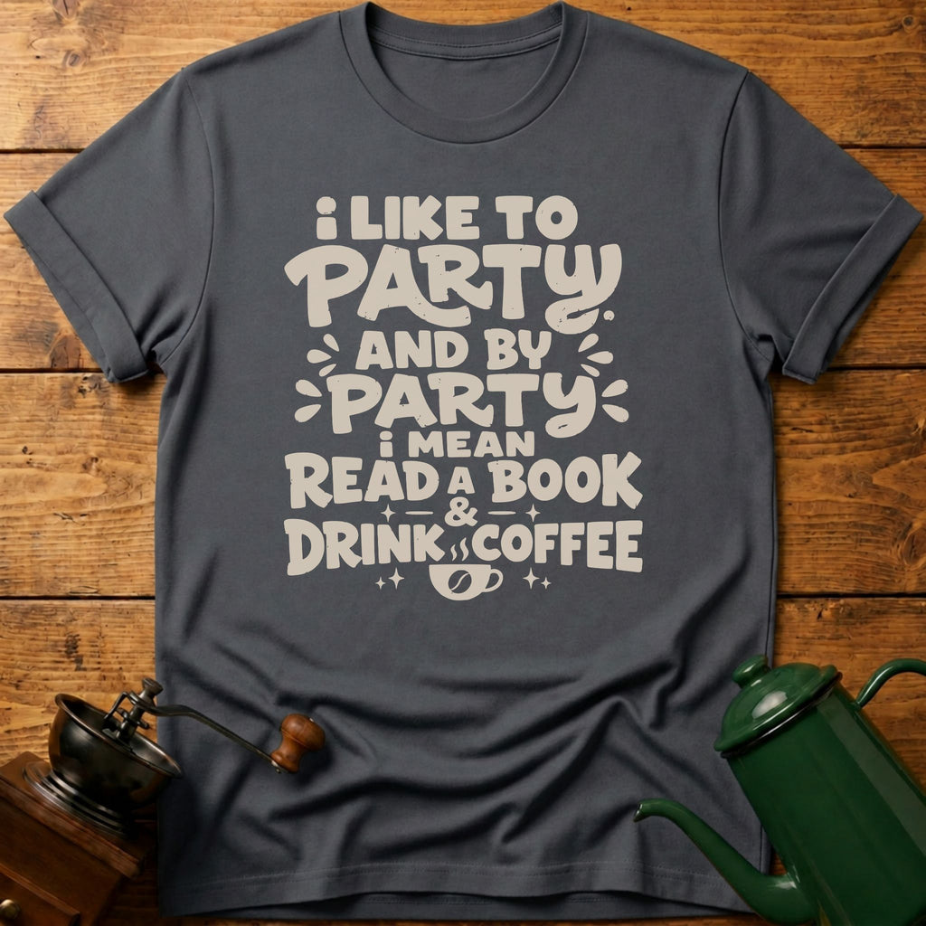 I Like To Party: Drink Coffee & Read Book T-Shirt