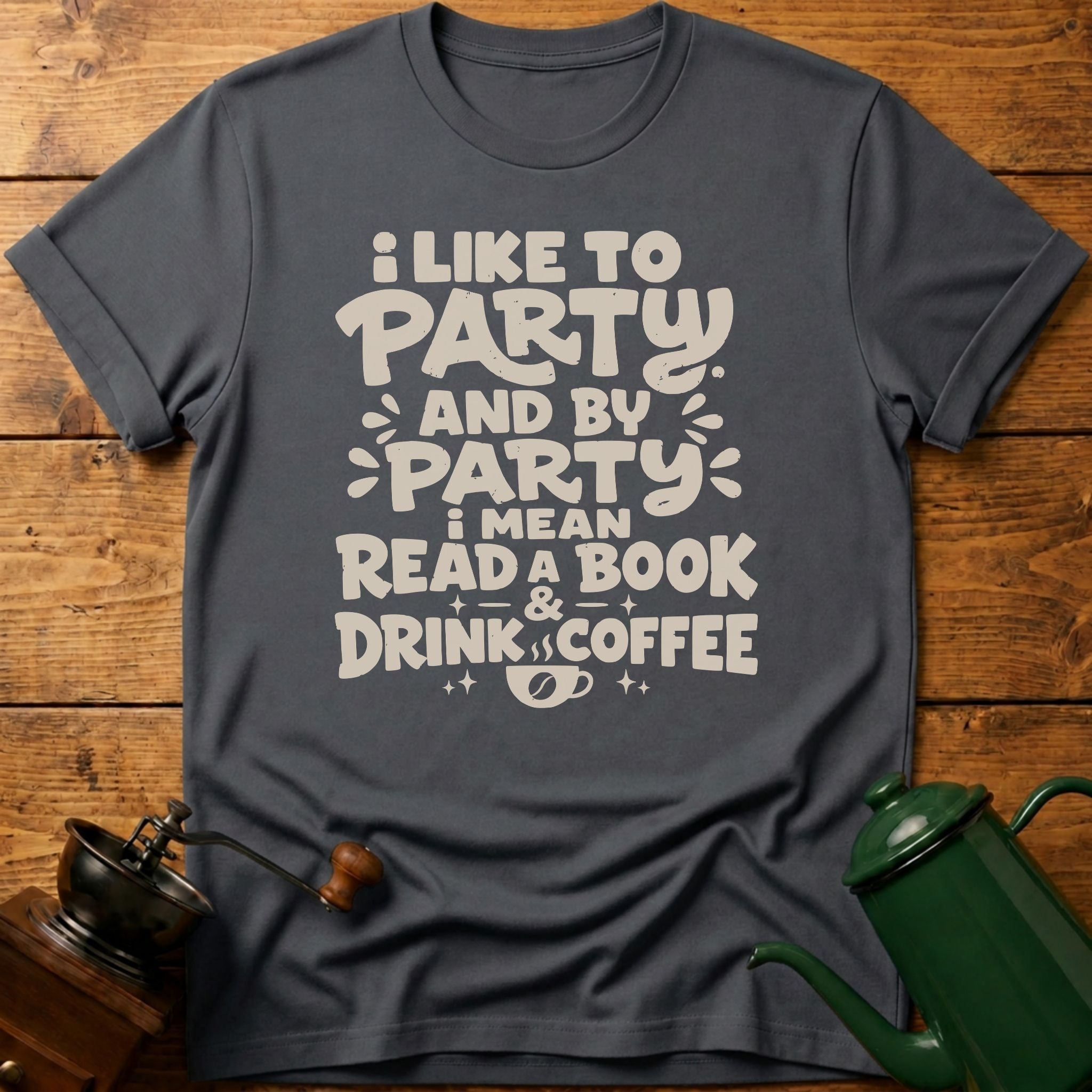 I Like To Party: Drink Coffee & Read Book T-Shirt
