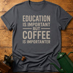 Coffee Is Importanter T-Shirt