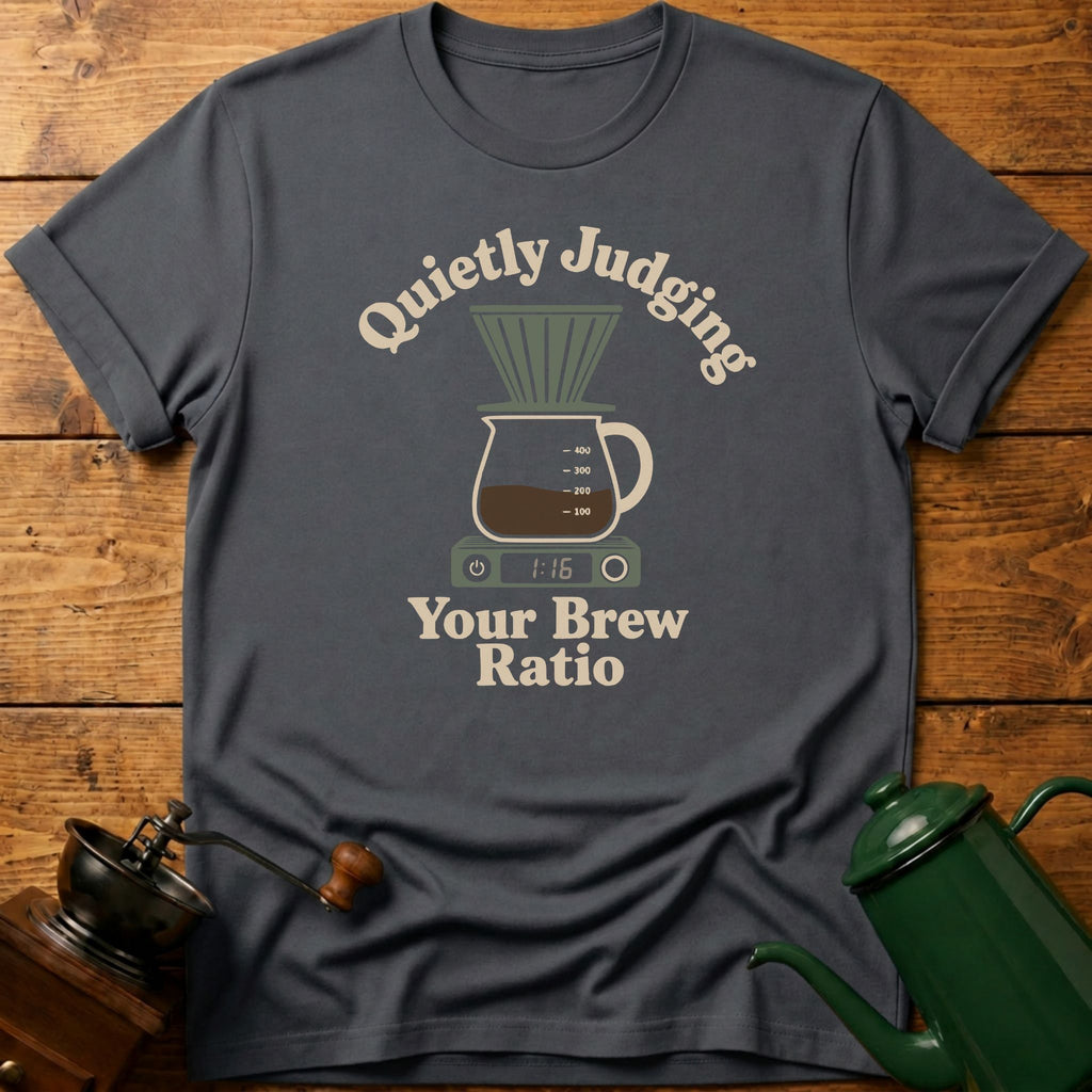 Quietly Judging Your Brew Ratio T-Shirt