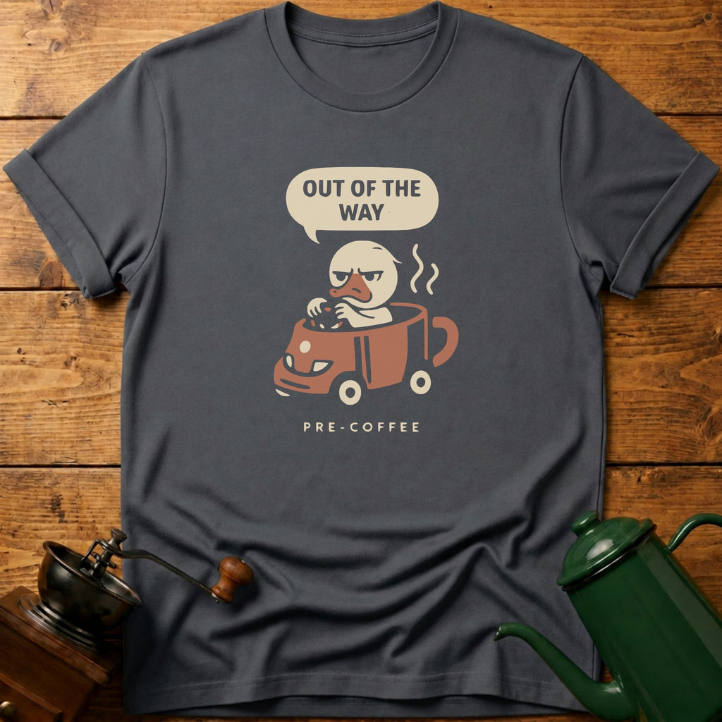 Out Of The Way Pre Coffee T-Shirt
