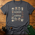 Always Need Coffee T-Shirt