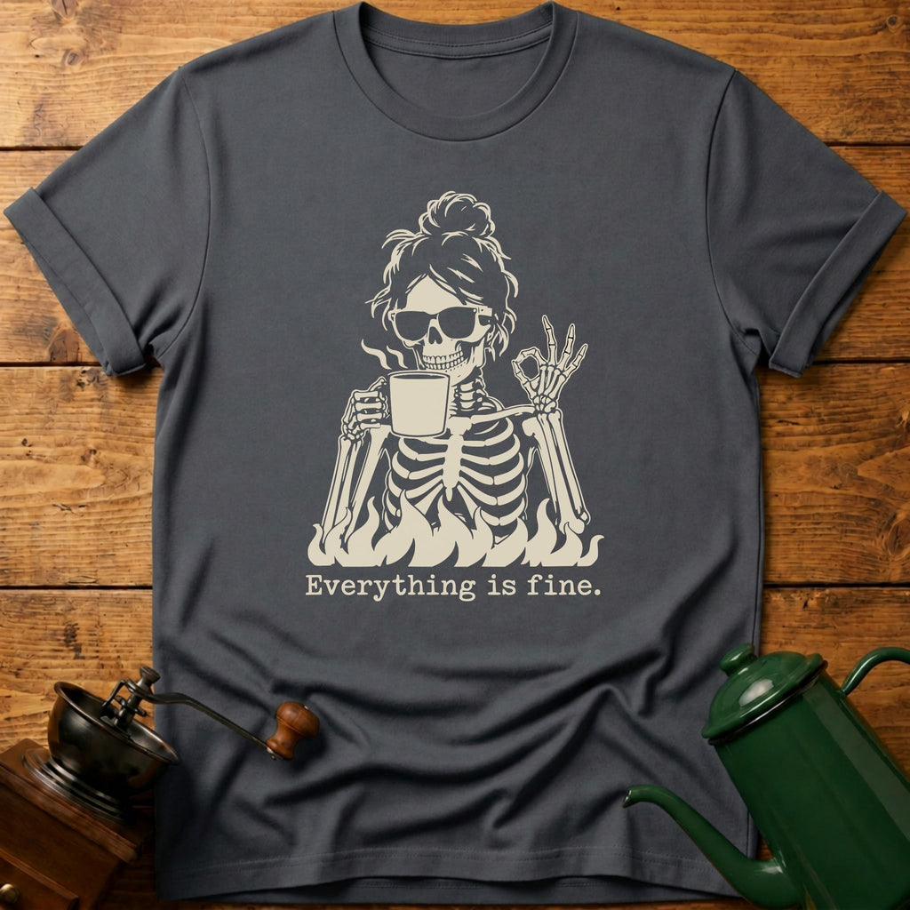 Everything Is Fine T-Shirt