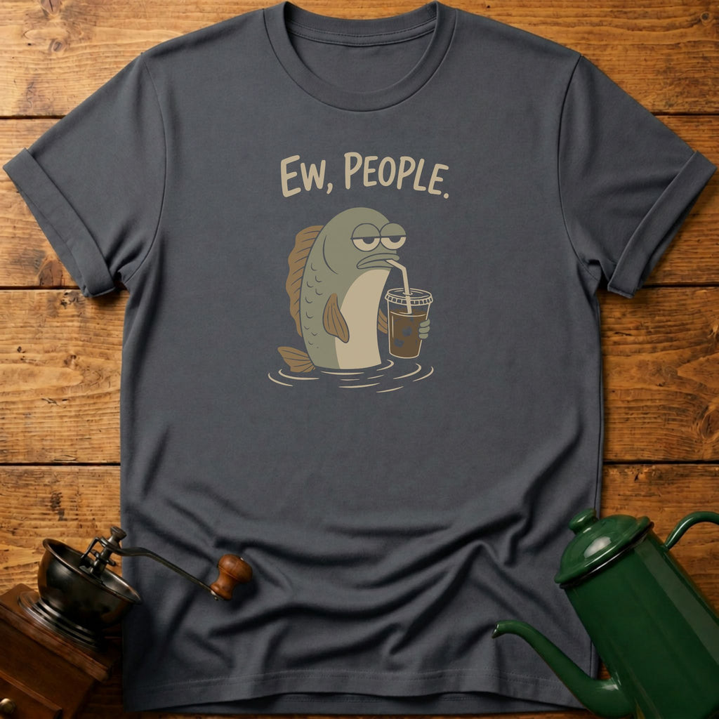 Fish, Ew, People T-Shirt