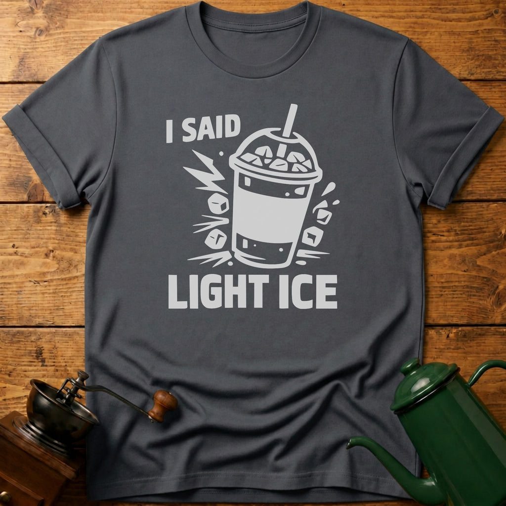 I Said Light Ice T-Shirt