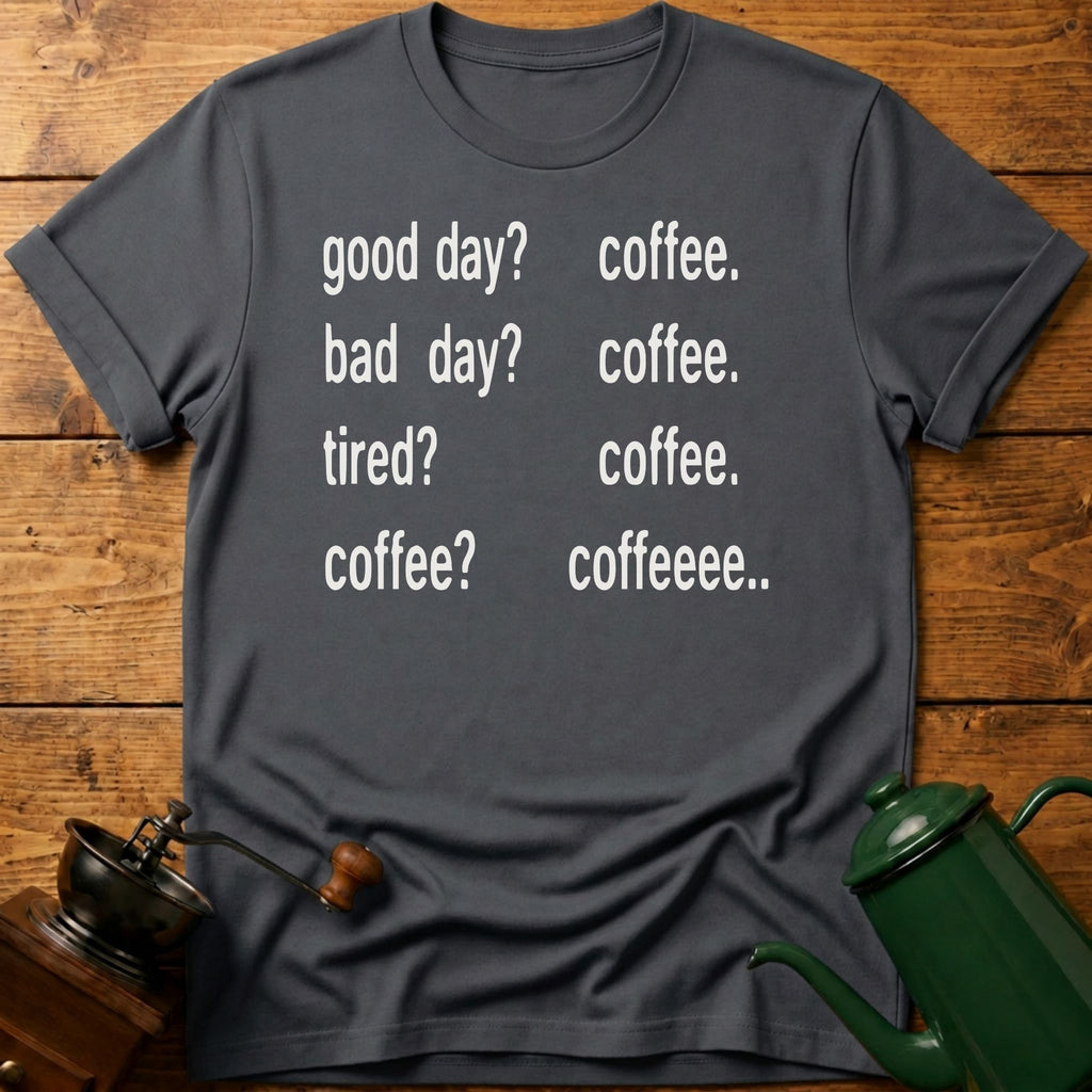 Coffee? Coffee.. T-Shirt