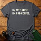 I'm Not Rude I'm Pre-Coffee T-Shirt