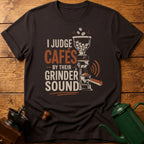 I Judge Cafes By Grinder Sound T-Shirt