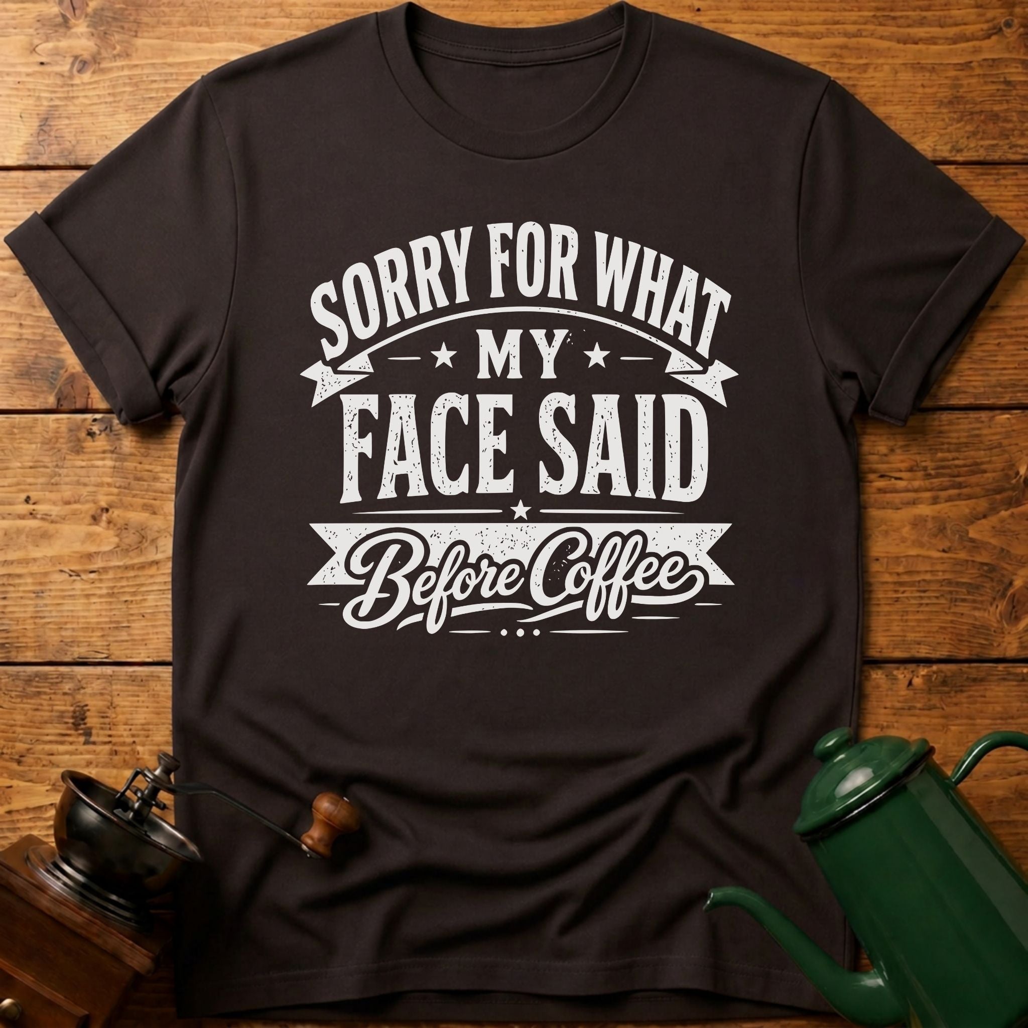 Sorry For What My Face Said Before Coffee T-Shirt