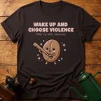 Wake up and Choose Violence T-Shirt