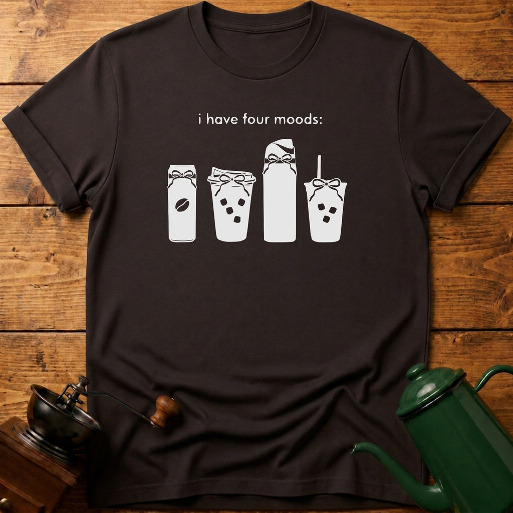 I Have Four Moods T-Shirt