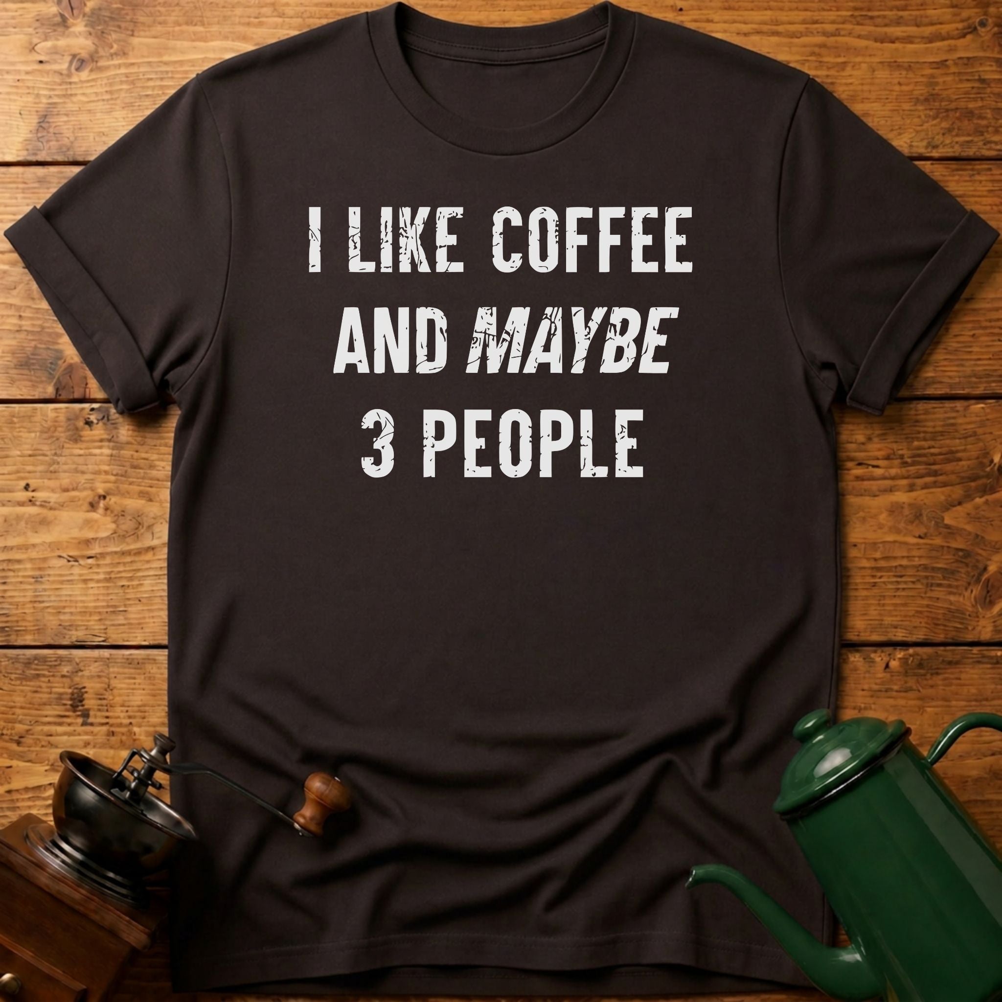 I Like Coffee And Maybe 3 People T-Shirt