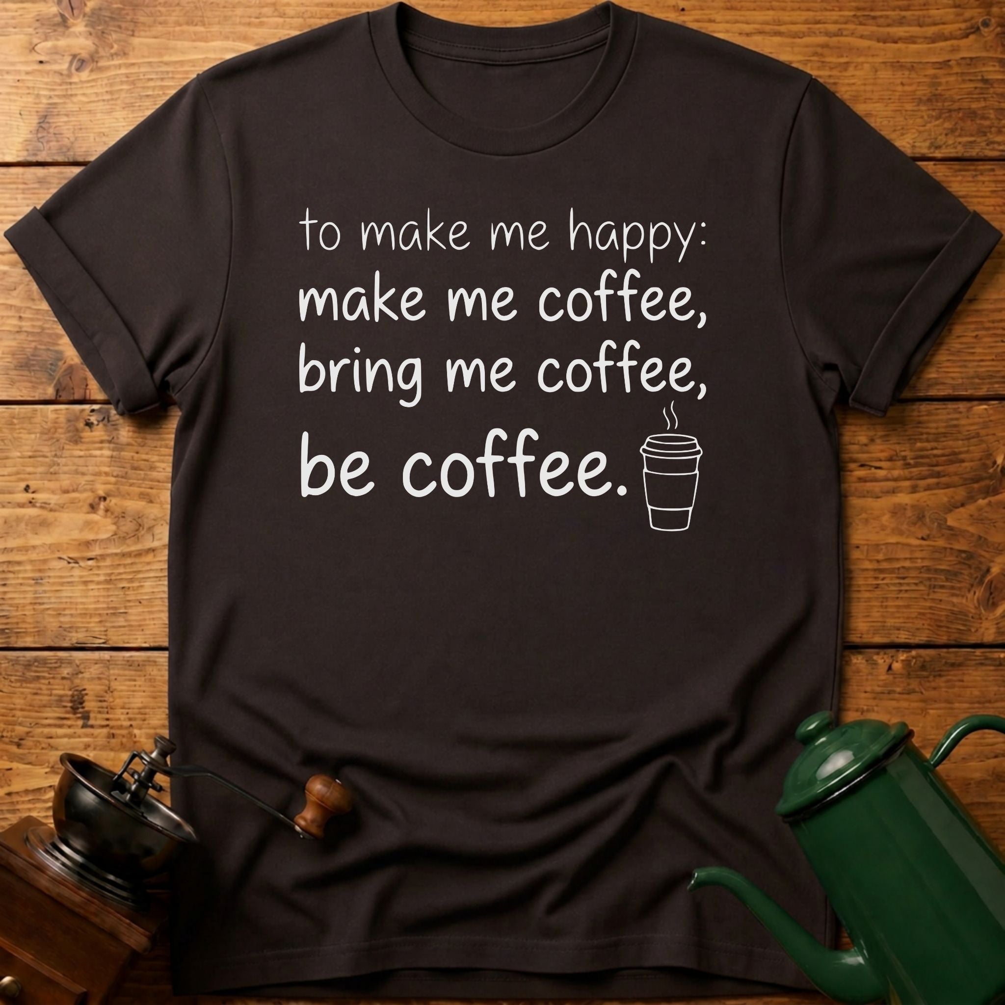 to make me happy: be coffee T-Shirt