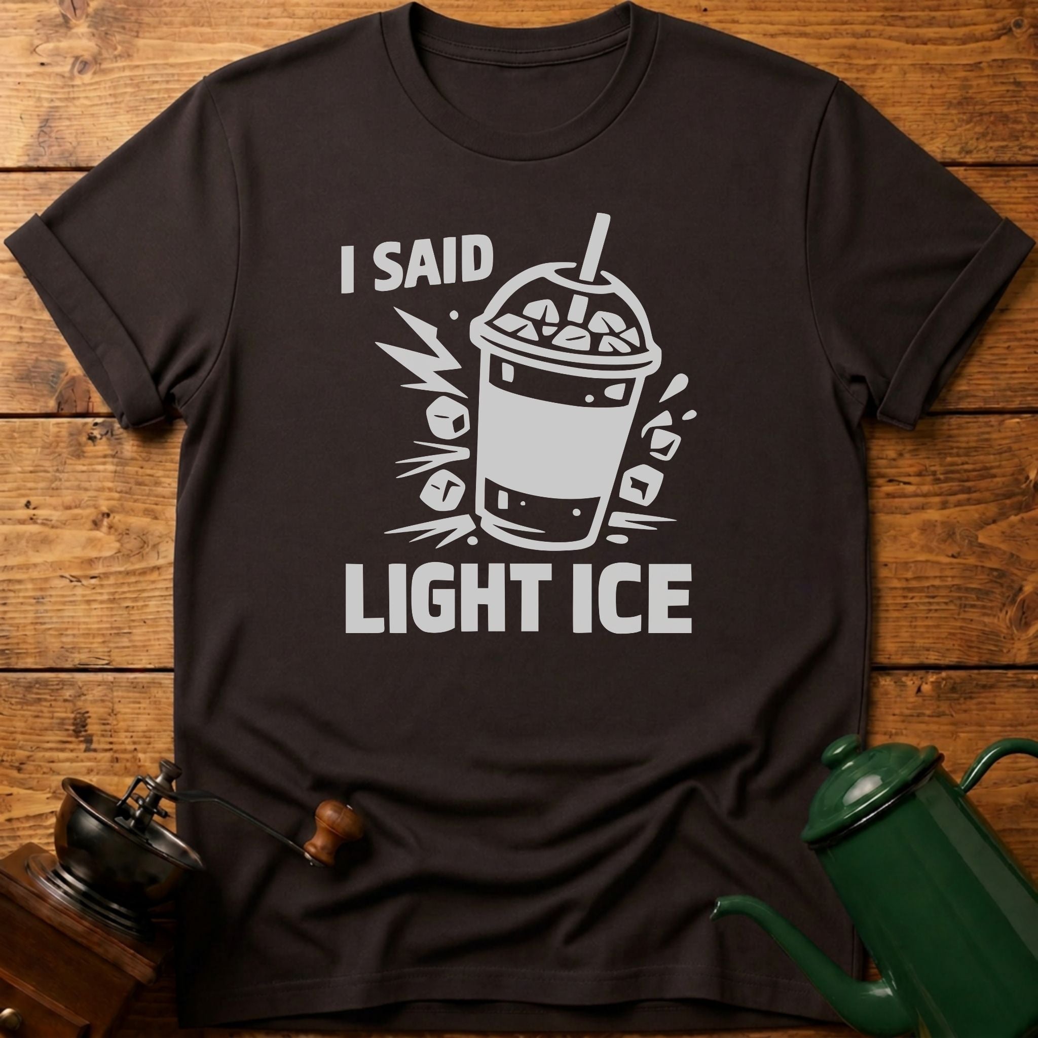 I Said Light Ice T-Shirt