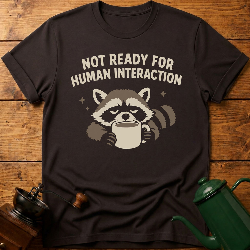 Not Ready For Human Interaction T-Shirt