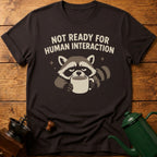 Not Ready For Human Interaction T-Shirt
