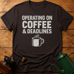 Operating On Coffee & Deadlines T-Shirt