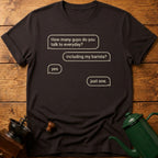 How Many Guys You Talk To Everyday? T-Shirt