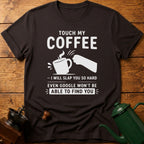 Touch My Coffee T-Shirt