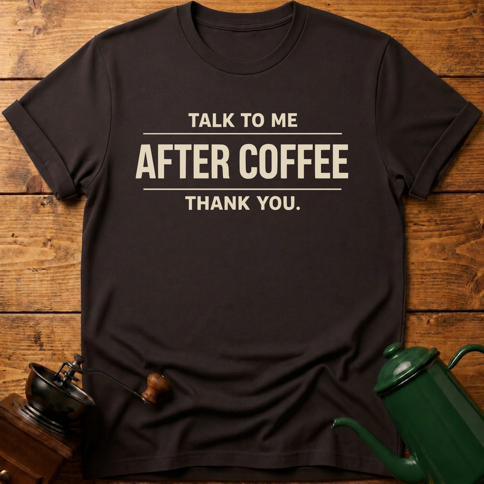 Talk To Me After Coffee Thank you T-Shirt