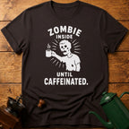 Zombie Inside Until Caffeinated T-Shirt