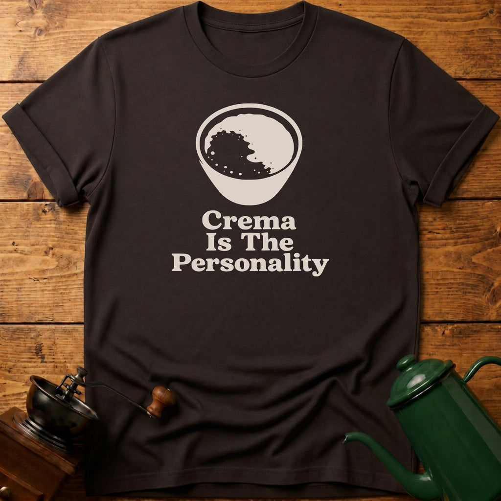 Crema Is The Personality T-Shirt