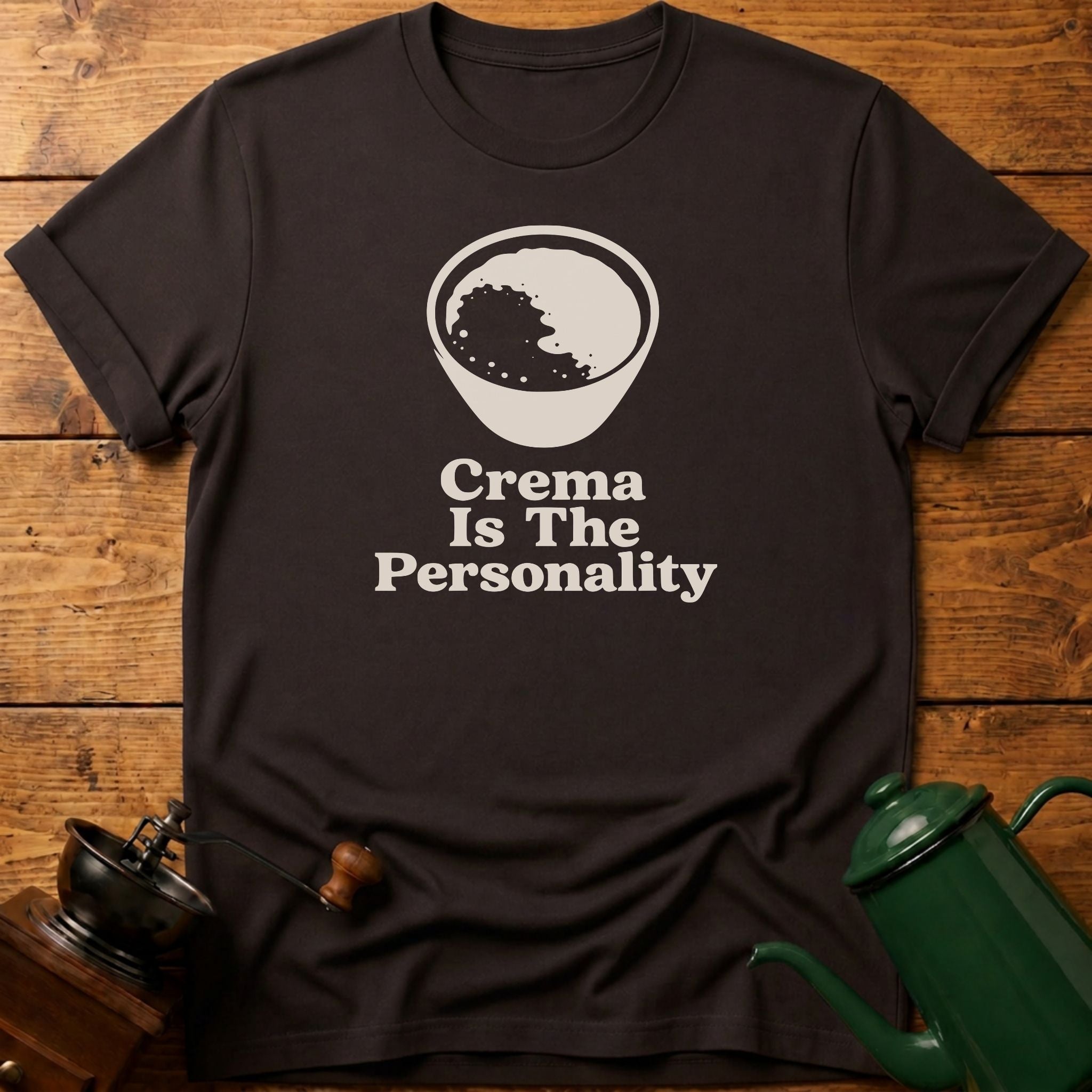 Crema Is The Personality T-Shirt