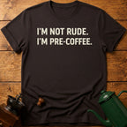 I'm Not Rude I'm Pre-Coffee T-Shirt