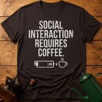 Social Interaction Requires Coffee T-Shirt