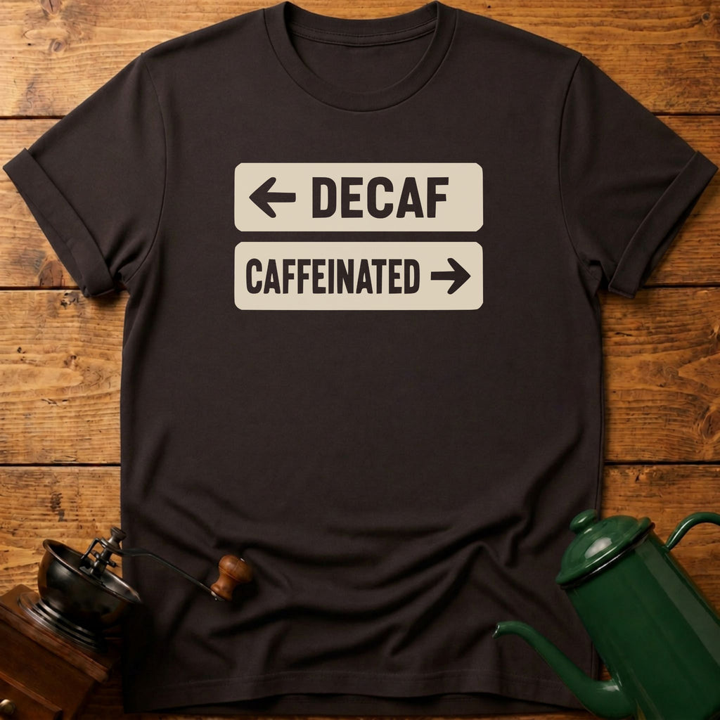 Decaf Caffeinated T-Shirt