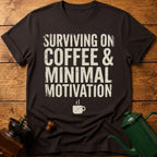 Surviving on Coffee & Minimal Motivation T-Shirt