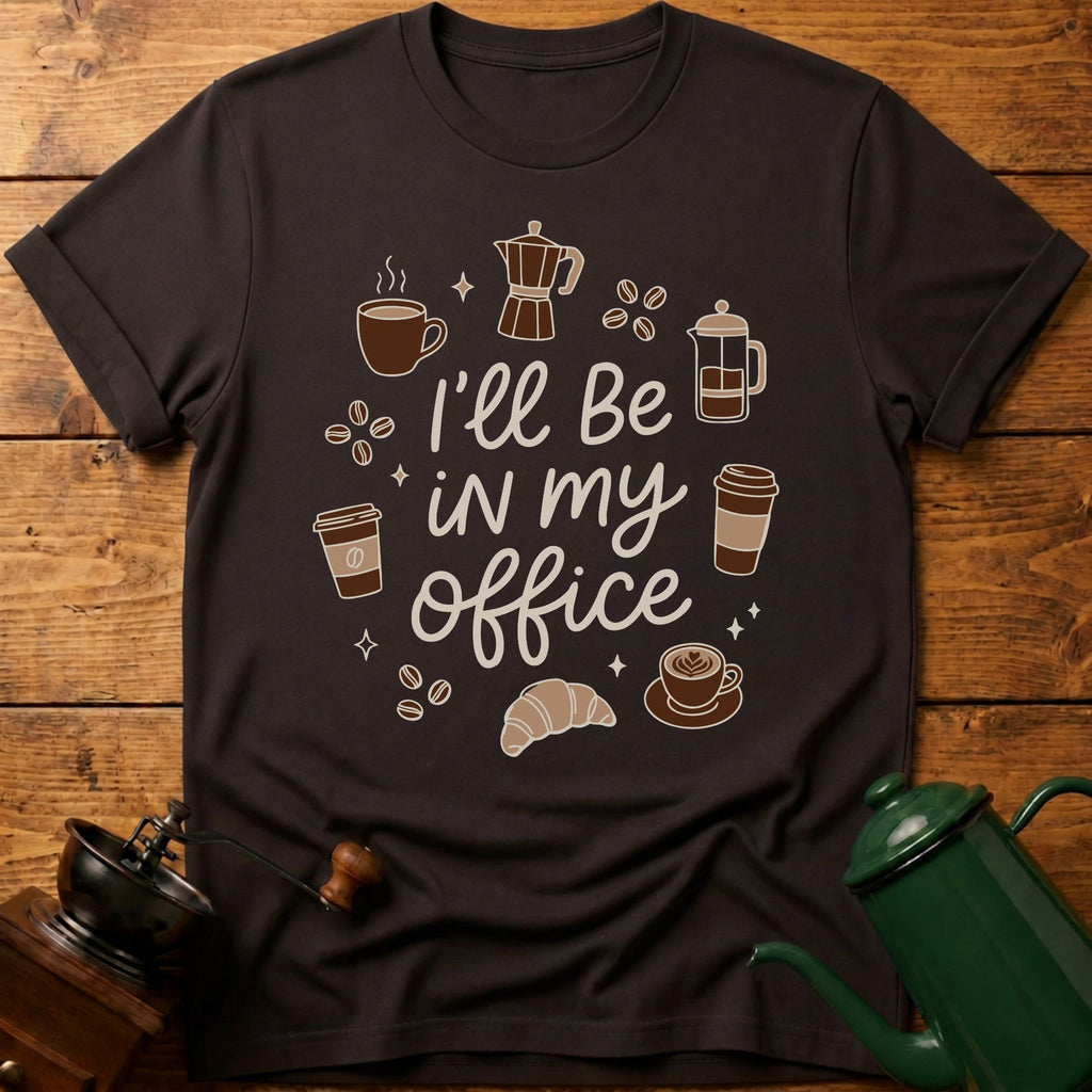 I'll Be In My Office T-Shirt