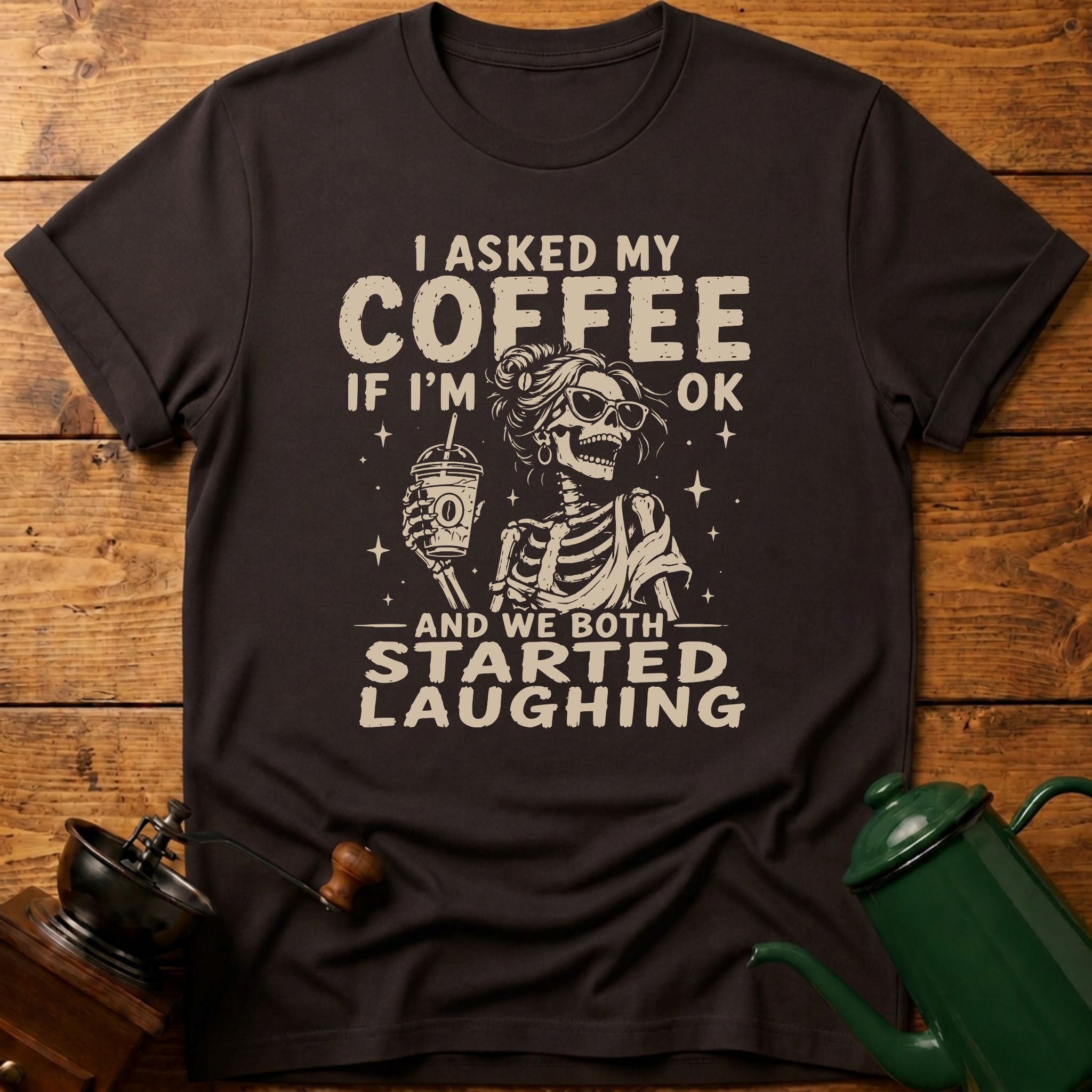 I Asked My Coffee If I'm Ok T-Shirt
