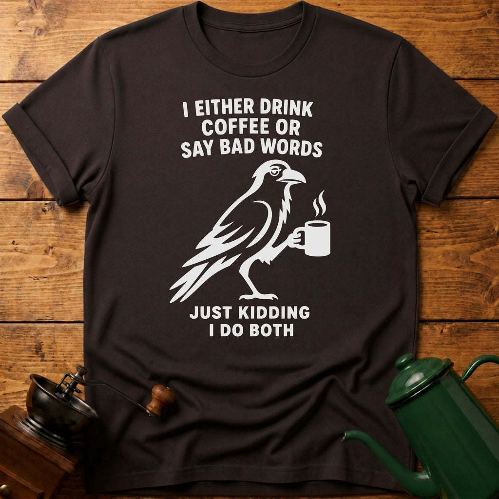I Drink Coffee Or Say Bad Words T-Shirt