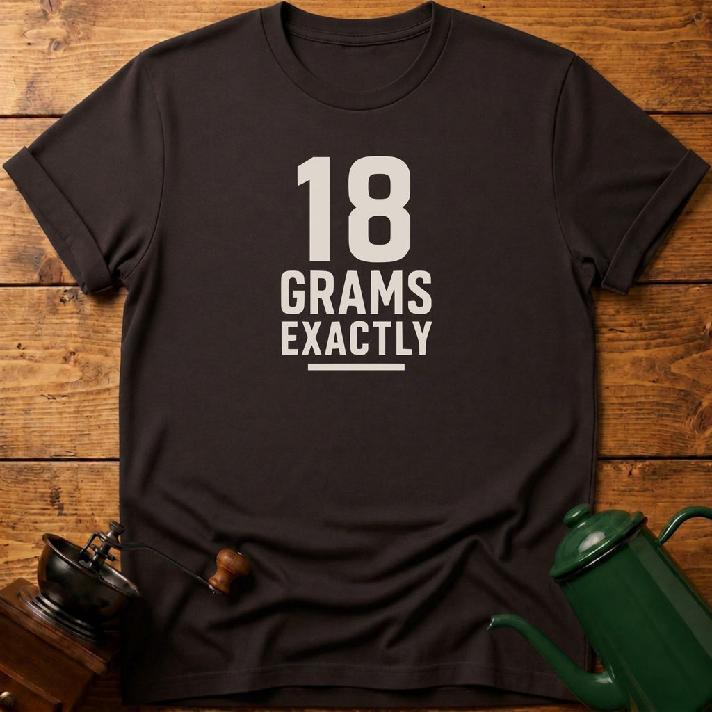 18 Grams Exactly T-Shirt