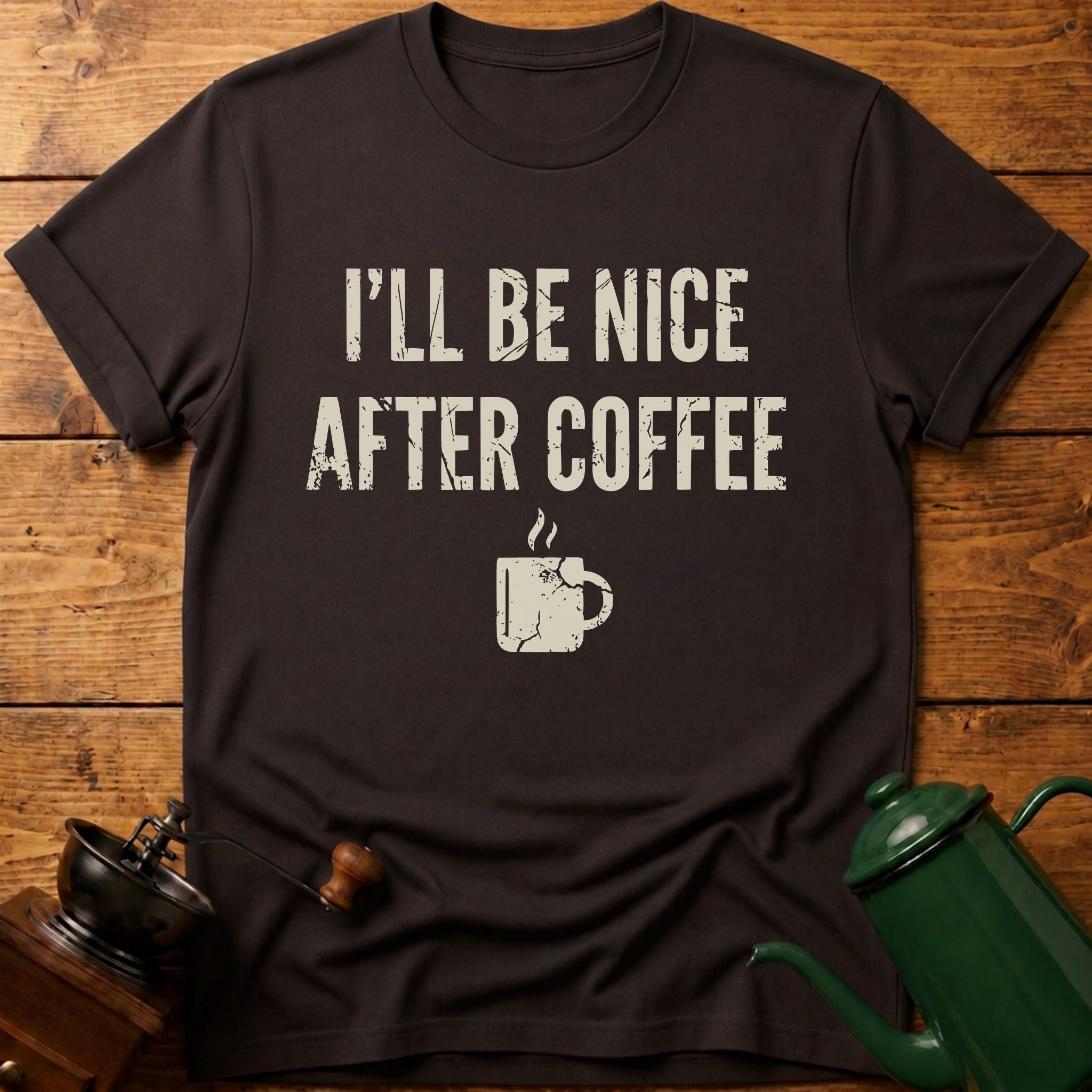 I'll Be Nice After Coffee T-Shirt