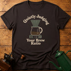 Quietly Judging Your Brew Ratio T-Shirt