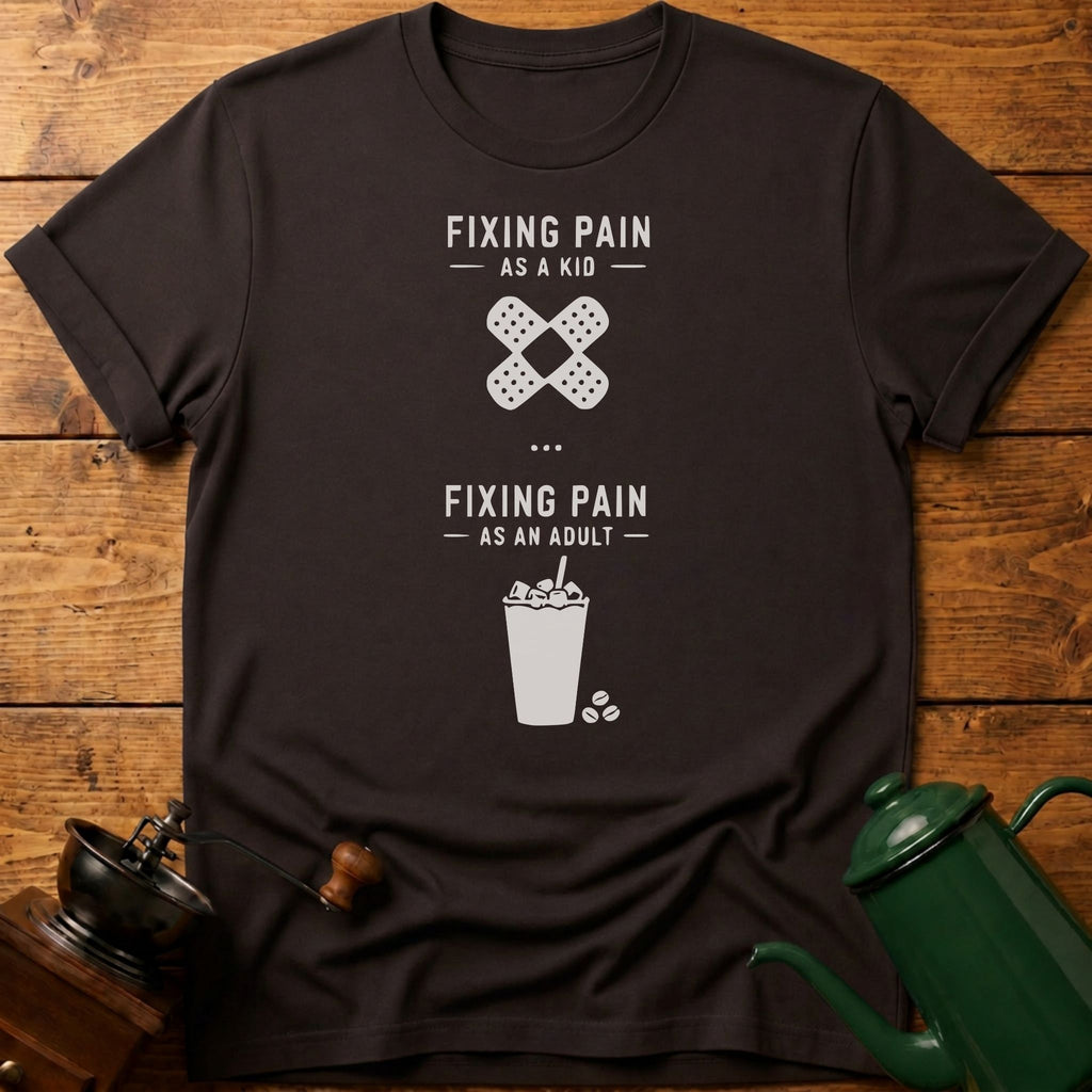 Fixing Pain As An Adult T-Shirt
