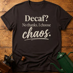 Decaf? No Thanks T-Shirt