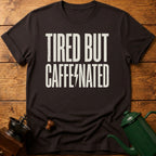Tired But Caffeinated T-Shirt
