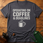 Operating On Coffee & Deadlines T-Shirt