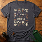 Always Need Coffee T-Shirt