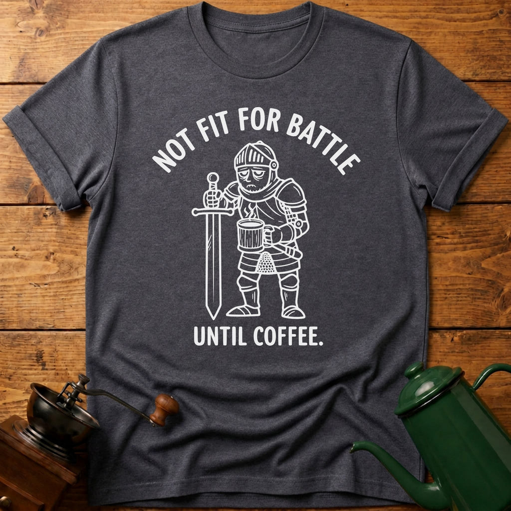 Not Fit For Battle Until Coffee T-Shirt
