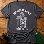 Not Fit For Battle Until Coffee T-Shirt